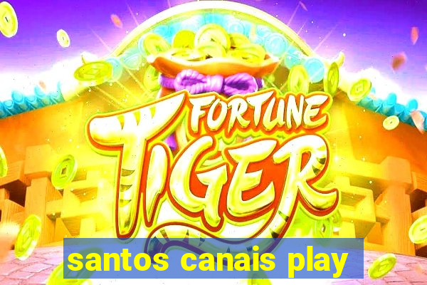 santos canais play